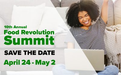 10th Annual Food Revolution Summit, It’s Time for a Change, Are You In?